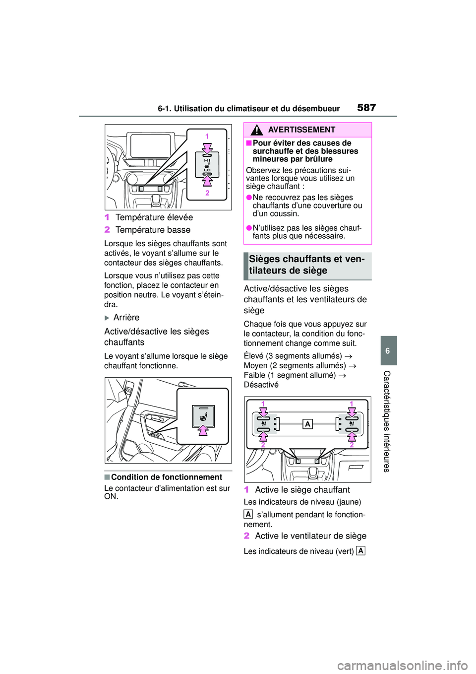 TOYOTA RAV4 HYBRID 2019  Manuel du propriétaire (in French) 5876-1. Utilisation du climatiseur et du désembueur
6
Caractéristiques intérieures
1Température élevée
2 Température basse
Lorsque les sièges chauffants sont 
activés, le voyant s’allume su