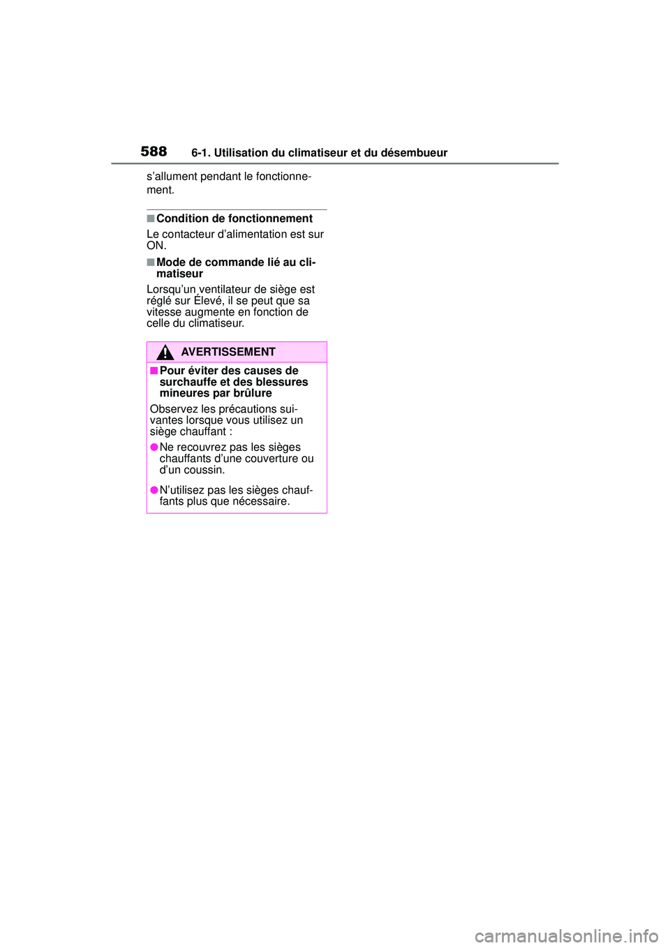 TOYOTA RAV4 HYBRID 2019  Manuel du propriétaire (in French) 5886-1. Utilisation du climatiseur et du désembueur
s’allument pendant le fonctionne-
ment.
■Condition de fonctionnement
Le contacteur d’alimentation est sur 
ON.
■Mode de commande lié au cl