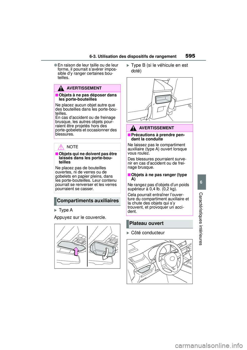 TOYOTA RAV4 HYBRID 2019  Manuel du propriétaire (in French) 5956-3. Utilisation des dispositifs de rangement
6
Caractéristiques intérieures
●En raison de leur taille ou de leur 
forme, il pourrait s’avérer impos-
sible d’y ranger certaines bou-
teille