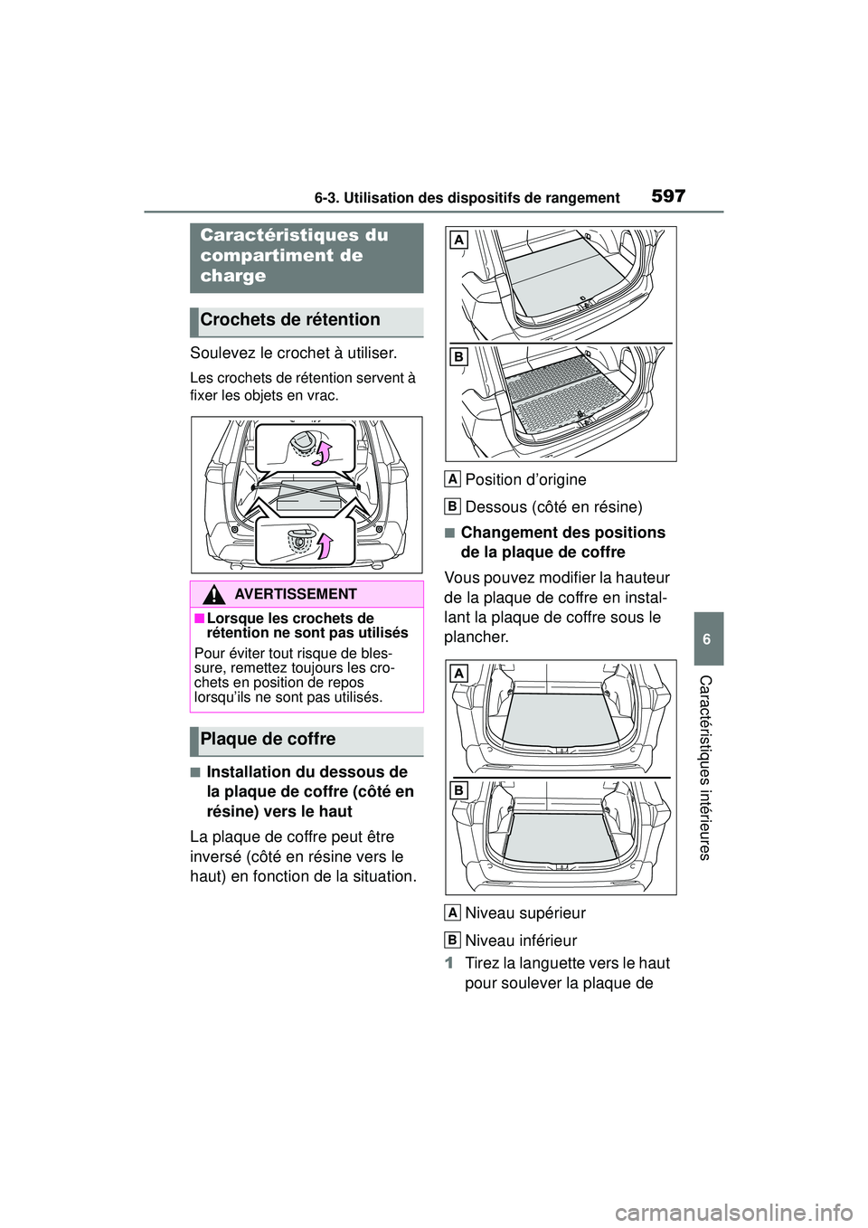 TOYOTA RAV4 HYBRID 2019  Manuel du propriétaire (in French) 5976-3. Utilisation des dispositifs de rangement
6
Caractéristiques intérieures
Soulevez le crochet à utiliser.
Les crochets de rétention servent à 
fixer les objets en vrac.
■Installation du d