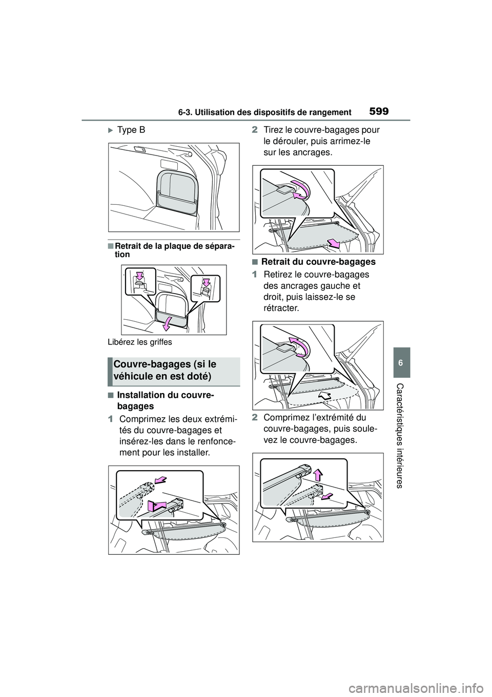 TOYOTA RAV4 HYBRID 2019  Manuel du propriétaire (in French) 5996-3. Utilisation des dispositifs de rangement
6
Caractéristiques intérieures
Type B
■Retrait de la plaque de sépara-
tion
Libérez les griffes
■Installation du couvre-
bagages
1 Comprimez
