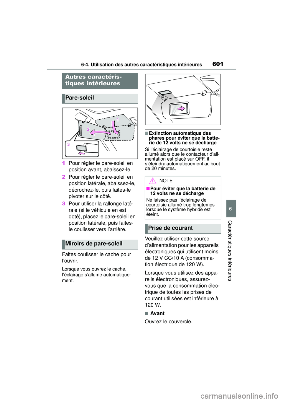 TOYOTA RAV4 HYBRID 2019  Manuel du propriétaire (in French) 6016-4. Utilisation des autres caractéristiques intérieures
6
Caractéristiques intérieures
6-4 .Utilisatio n d es  autre s c ara cté ristiqu es  in térieure s
1Pour régler le pare-soleil en 
po