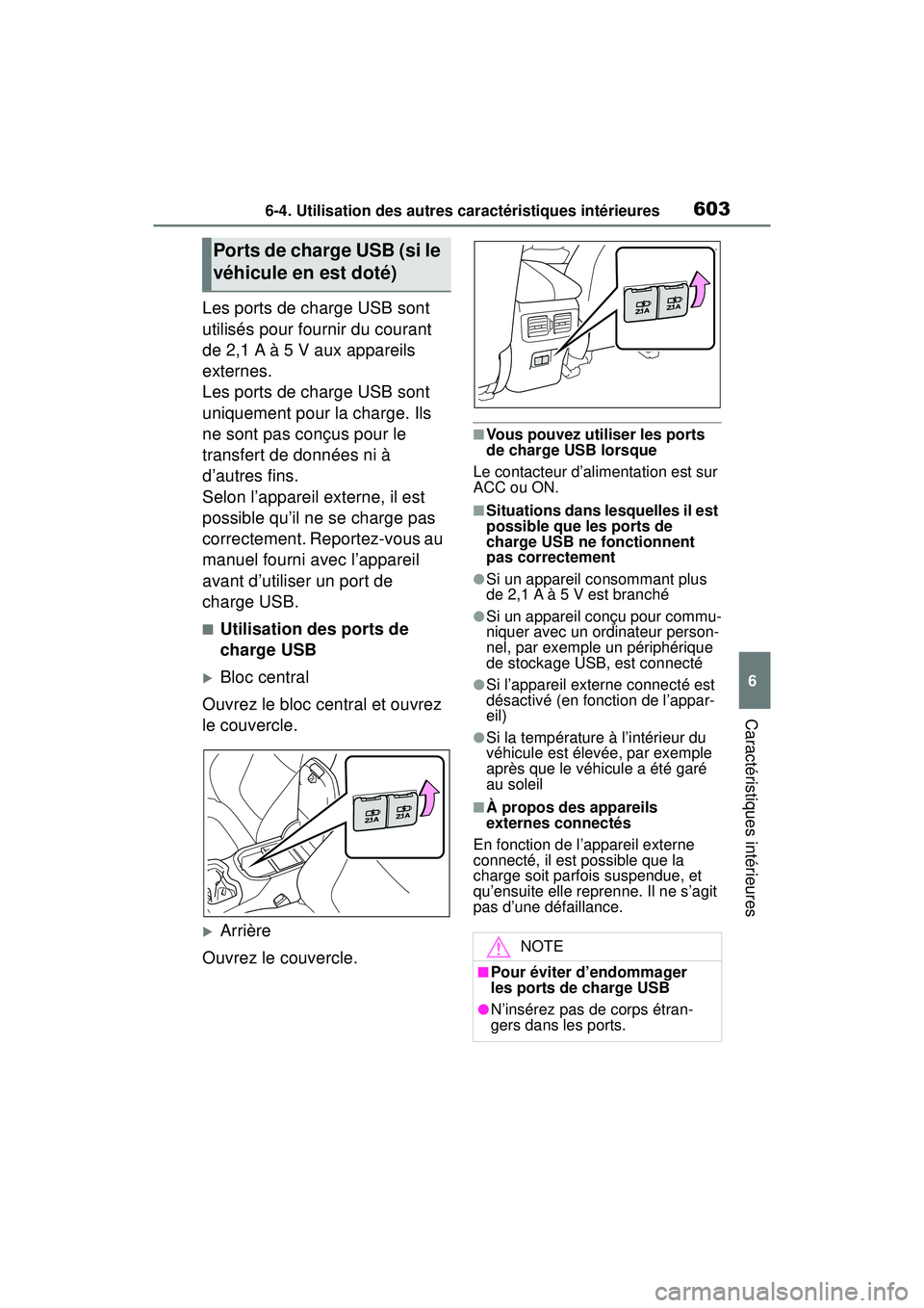 TOYOTA RAV4 HYBRID 2019  Manuel du propriétaire (in French) 6036-4. Utilisation des autres caractéristiques intérieures
6
Caractéristiques intérieures
Les ports de charge USB sont 
utilisés pour fournir du courant 
de 2,1 A à 5 V aux appareils 
externes.