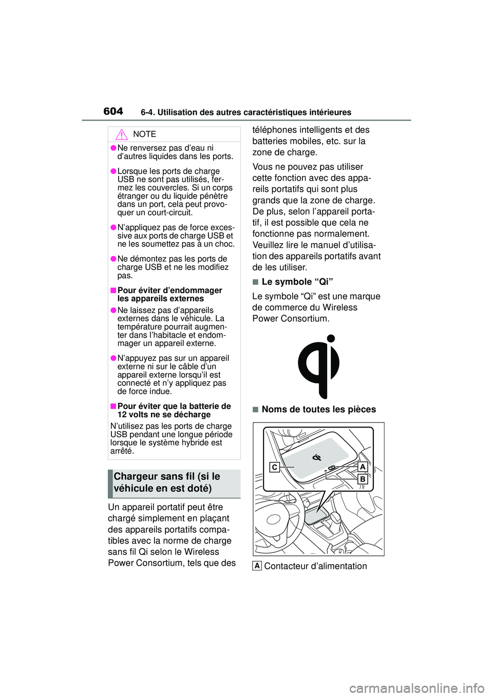 TOYOTA RAV4 HYBRID 2019  Manuel du propriétaire (in French) 6046-4. Utilisation des autres caractéristiques intérieures
Un appareil portatif peut être 
chargé simplement en plaçant 
des appareils portatifs compa-
tibles avec la norme de charge 
sans fil Q