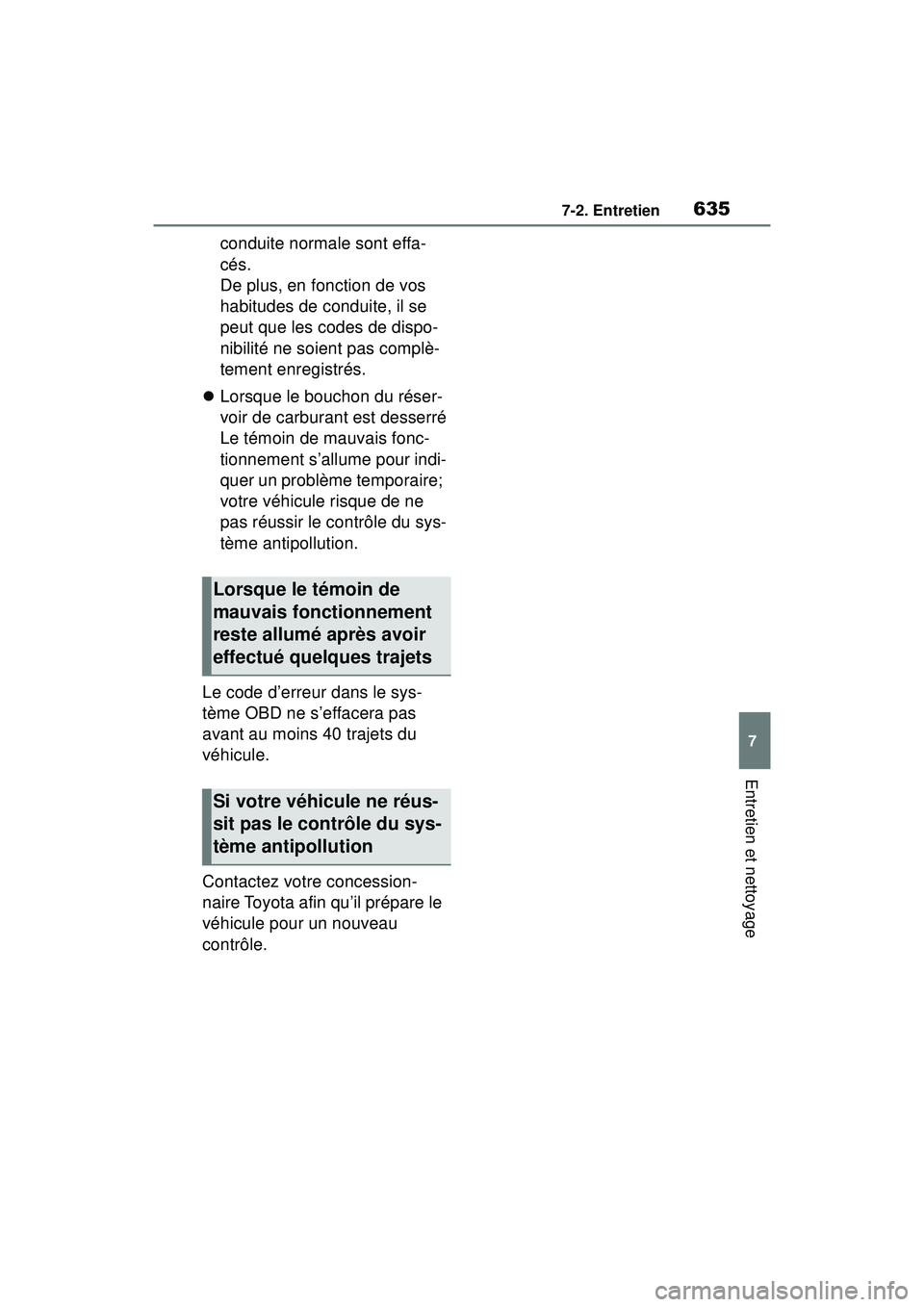 TOYOTA RAV4 HYBRID 2019  Manuel du propriétaire (in French) 6357-2. Entretien
7
Entretien et nettoyage
conduite normale sont effa-
cés. 
De plus, en fonction de vos 
habitudes de conduite, il se 
peut que les codes de dispo-
nibilité ne soient pas complè-
t