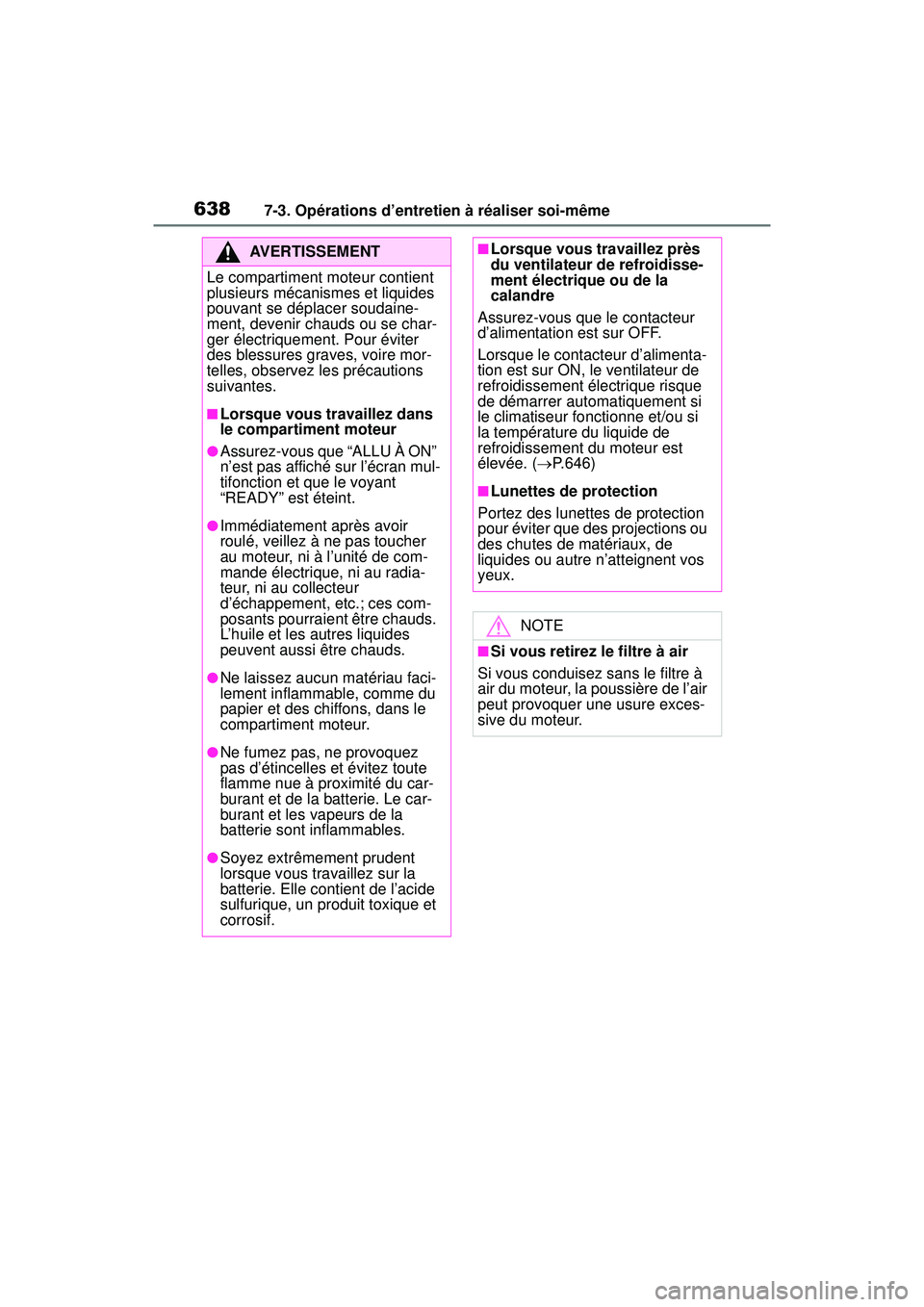 TOYOTA RAV4 HYBRID 2019  Manuel du propriétaire (in French) 6387-3. Opérations d’entretien à réaliser soi-même
AVERTISSEMENT
Le compartiment moteur contient 
plusieurs mécanismes et liquides 
pouvant se déplacer soudaine-
ment, devenir chauds ou se cha