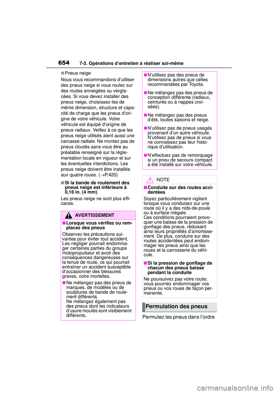 TOYOTA RAV4 HYBRID 2019  Manuel du propriétaire (in French) 6547-3. Opérations d’entretien à réaliser soi-même
●Pneus neige
Nous vous recommandons d’utiliser 
des pneus neige si vous roulez sur 
des routes enneigées ou vergla-
cées. Si vous devez i