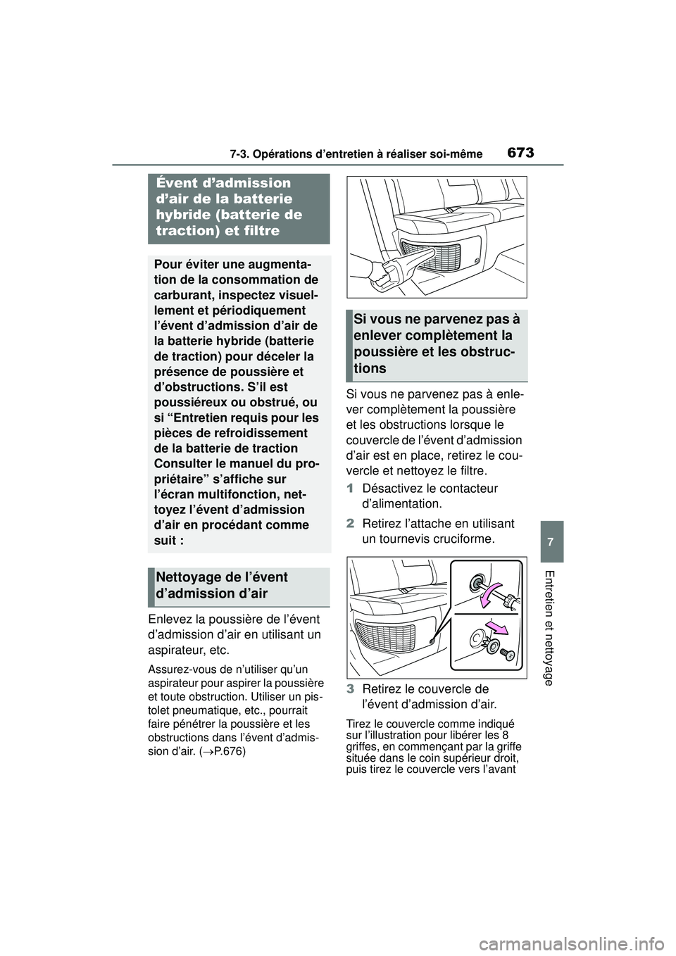 TOYOTA RAV4 HYBRID 2019  Manuel du propriétaire (in French) 6737-3. Opérations d’entretien à réaliser soi-même
7
Entretien et nettoyage
Enlevez la poussière de l’évent 
d’admission d’air en utilisant un 
aspirateur, etc.
Assurez-vous de n’utili
