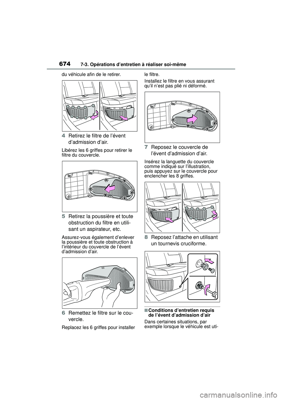 TOYOTA RAV4 HYBRID 2019  Manuel du propriétaire (in French) 6747-3. Opérations d’entretien à réaliser soi-même
du véhicule afin de le retirer.
4Retirez le filtre de l’évent 
d’admission d’air.
Libérez les 6 griffes pour retirer le 
filtre du cou
