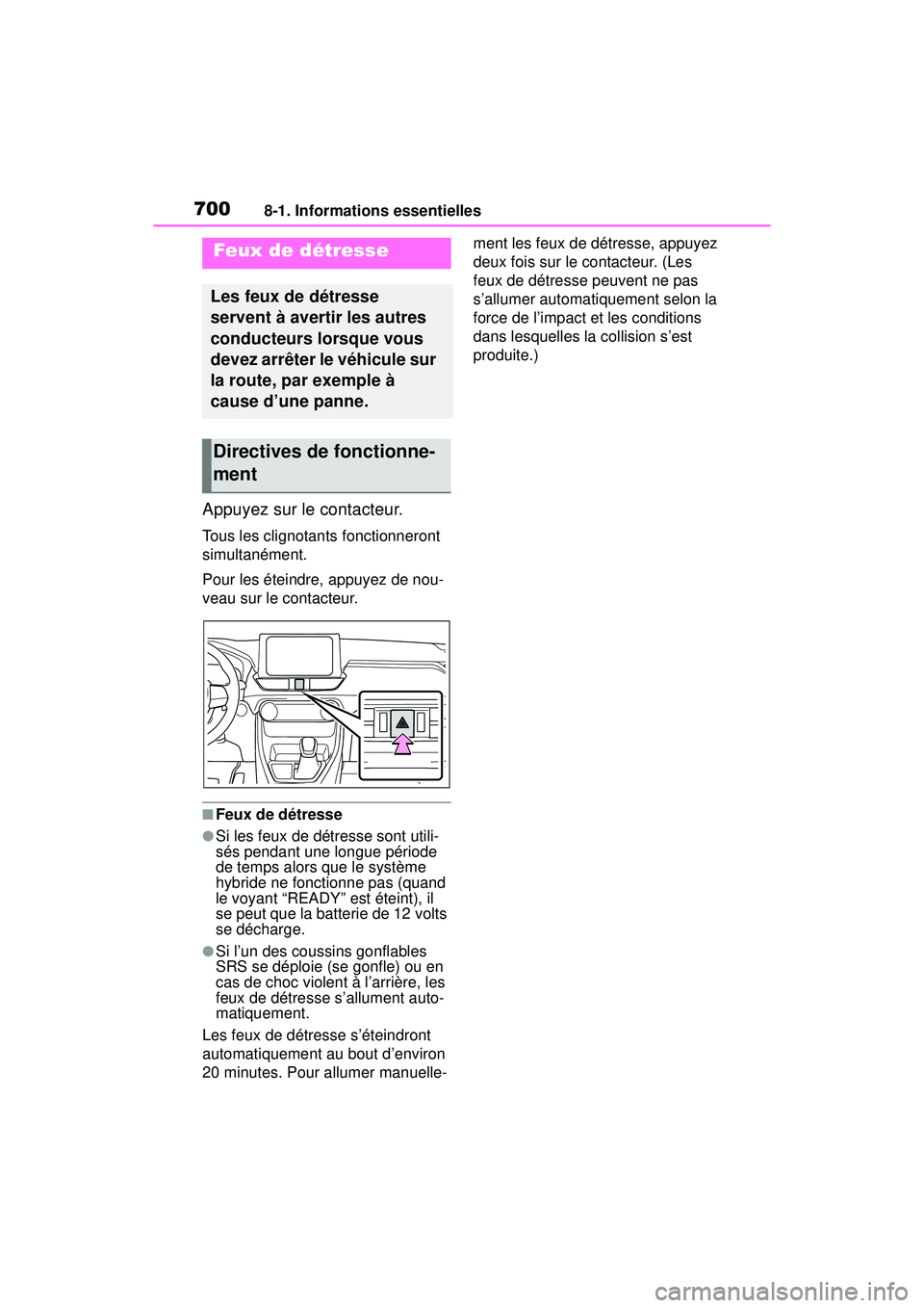 TOYOTA RAV4 HYBRID 2019  Manuel du propriétaire (in French) 7008-1. Informations essentielles
8-1 .Informations ess entielles
Appuyez sur le contacteur.
Tous les clignotants fonctionneront 
simultanément.
Pour les éteindre, appuyez de nou-
veau sur le contac