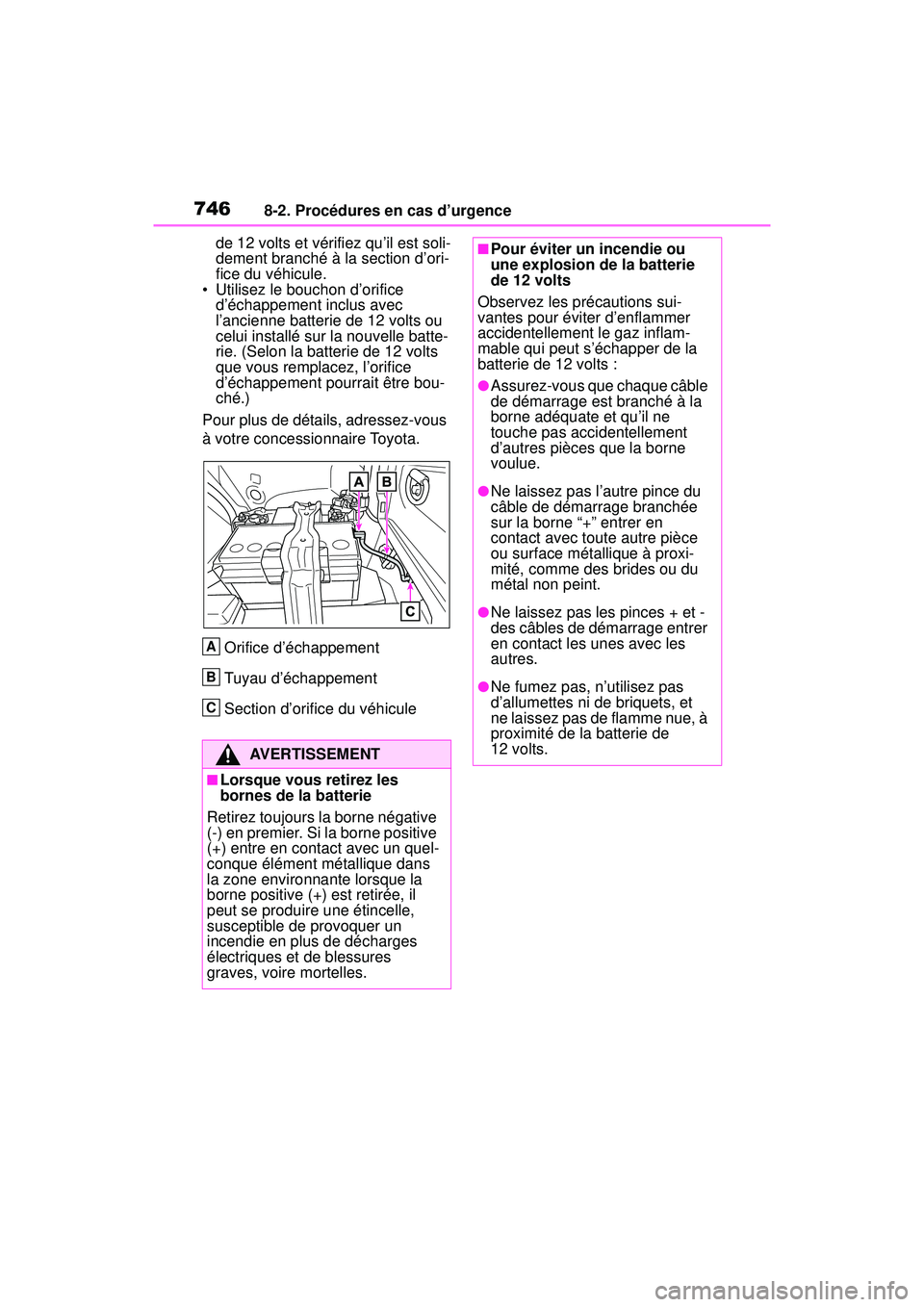 TOYOTA RAV4 HYBRID 2019  Manuel du propriétaire (in French) 7468-2. Procédures en cas d’urgence
de 12 volts et vérifiez qu’il est soli-
dement branché à la section d’ori-
fice du véhicule.
• Utilisez le bouchon d’orifice  d’échappement inclus