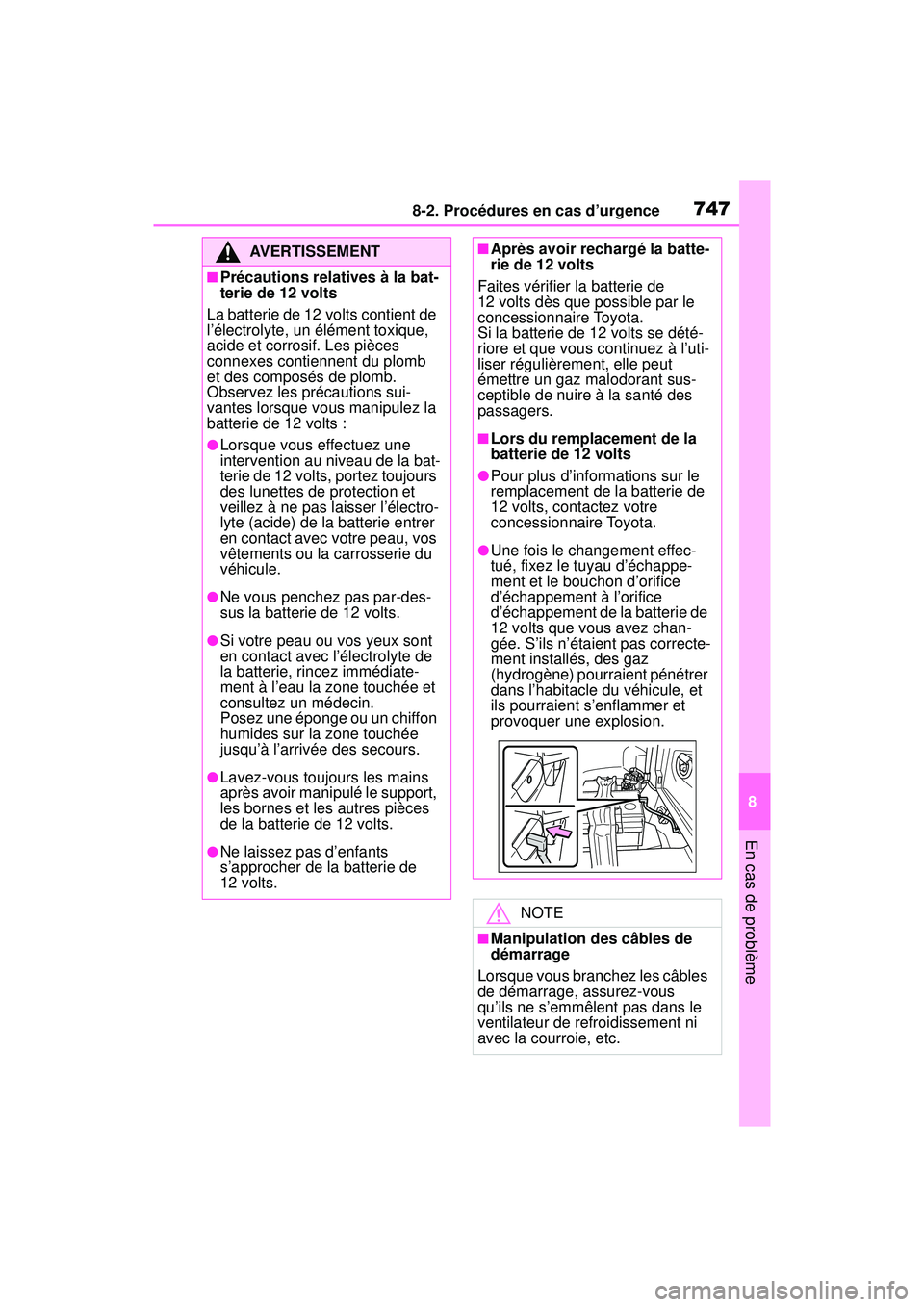 TOYOTA RAV4 HYBRID 2019  Manuel du propriétaire (in French) 7478-2. Procédures en cas d’urgence
8
En cas de problème
AVERTISSEMENT
■Précautions relatives à la bat-
terie de 12 volts
La batterie de 12 volts contient de 
l’électrolyte, un élément to