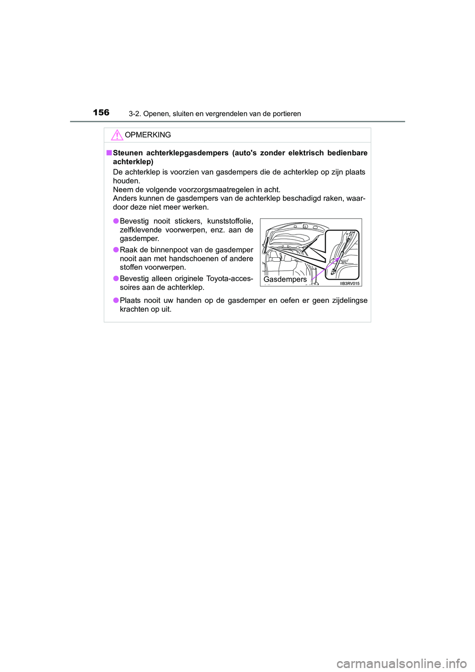 TOYOTA RAV4 HYBRID 2017  Instructieboekje (in Dutch) 1563-2. Openen, sluiten en vergrendelen van de portieren
RAV4-HV_OM_OM42B04E_(EE)
OPMERKING
■Steunen  achterklepgasdempers  (au to's  zonder  elektrisch  bedienbare
achterklep)
De achterklep is 
