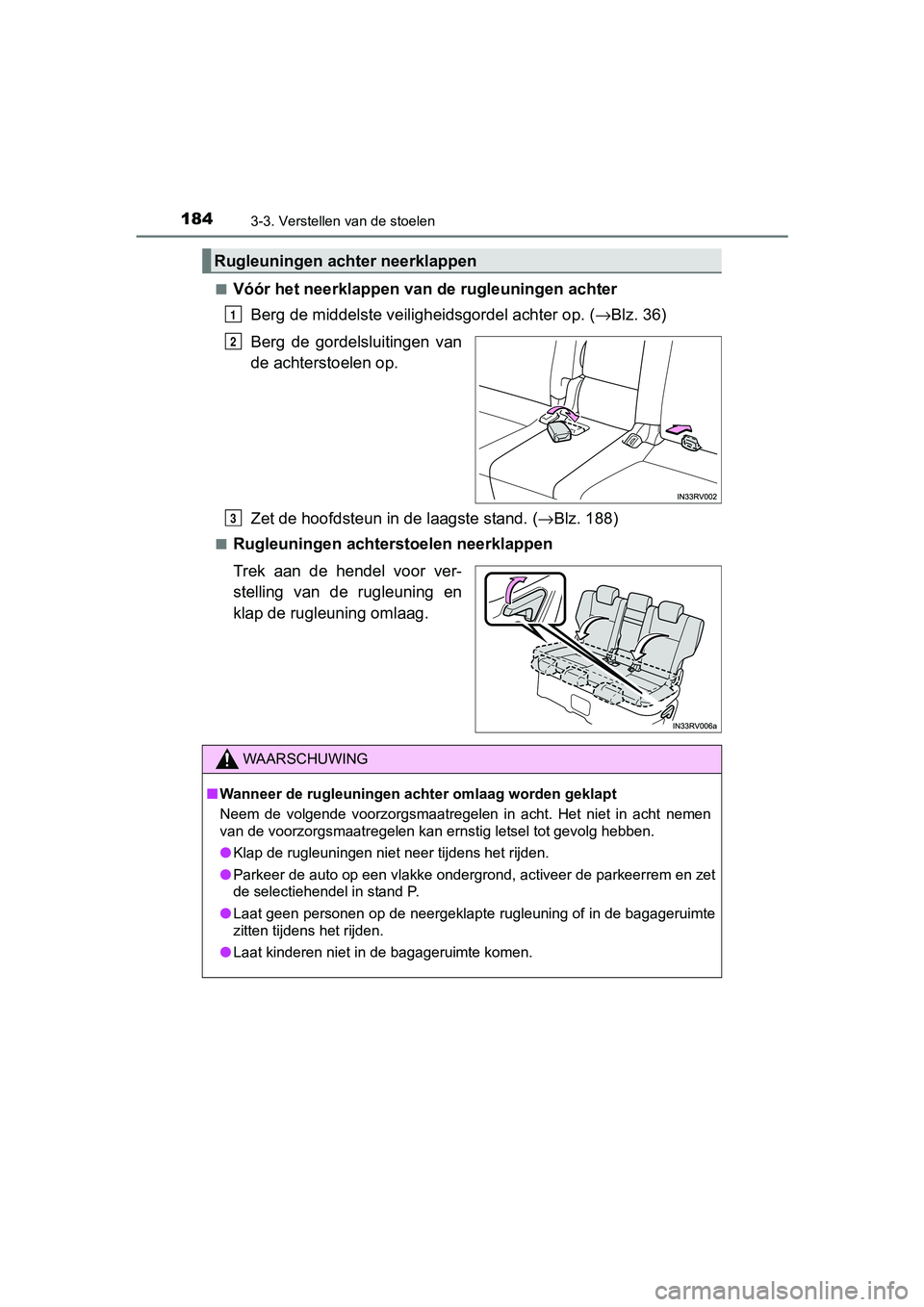 TOYOTA RAV4 HYBRID 2017 Instructieboekje (in Dutch) 1843-3. Verstellen van de stoelen
RAV4-HV_OM_OM42B04E_(EE)■
Vóór het neerklappen van de rugleuningen achter
Berg de middelste veilig heidsgordel achter op. (→Blz. 36)
Berg de gordelsluitingen TOYOTA RAV4 HYBRID 2017 Instructieboekje (in Dutch) 1843-3. Verstellen van de stoelen
RAV4-HV_OM_OM42B04E_(EE)■
Vóór het neerklappen van de rugleuningen achter
Berg de middelste veilig heidsgordel achter op. (→Blz. 36)
Berg de gordelsluitingen