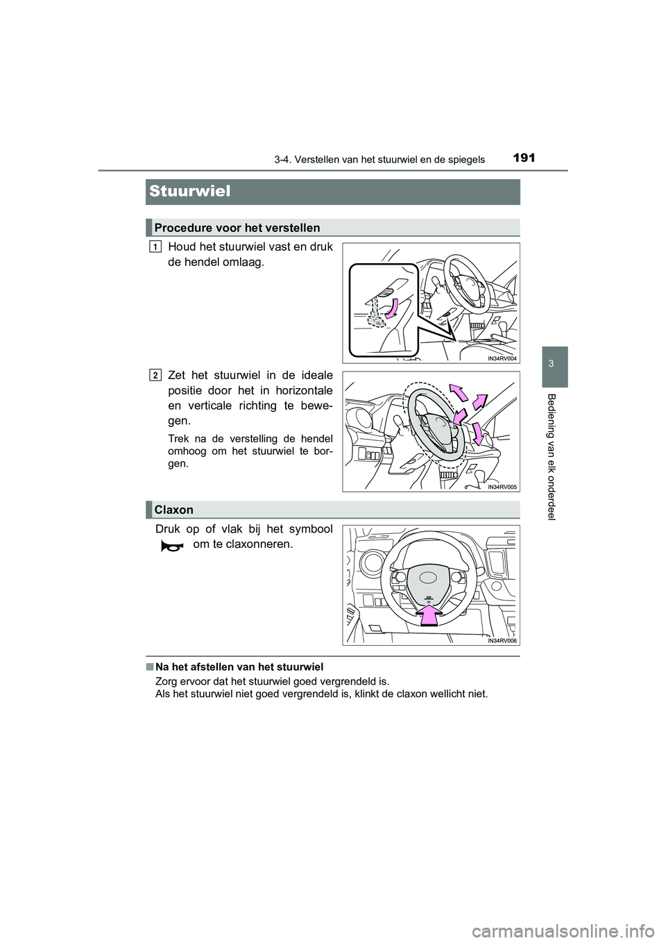 TOYOTA RAV4 HYBRID 2017  Instructieboekje (in Dutch) 191
3
3-4. Verstellen van het stuurwiel en de spiegels
Bediening van elk onderdeel
RAV4-HV_OM_OM42B04E_(EE)
Stuurwiel
Houd het stuurwiel vast en druk
de hendel omlaag.
Zet  het  stuurwiel  in  de  ide
