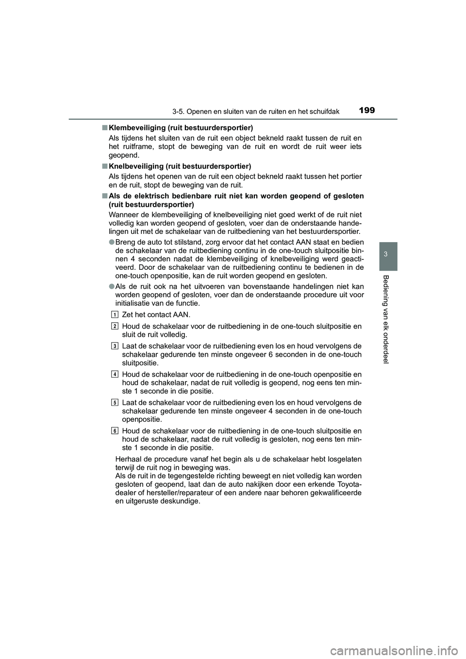 TOYOTA RAV4 HYBRID 2017  Instructieboekje (in Dutch) 1993-5. Openen en sluiten van de ruiten en het schuifdak
3
Bediening van elk onderdeel
RAV4-HV_OM_OM42B04E_(EE)■
Klembeveiliging (ruit  bestuurdersportier)
Als  tijdens  het  sluiten  van  de  ruit 