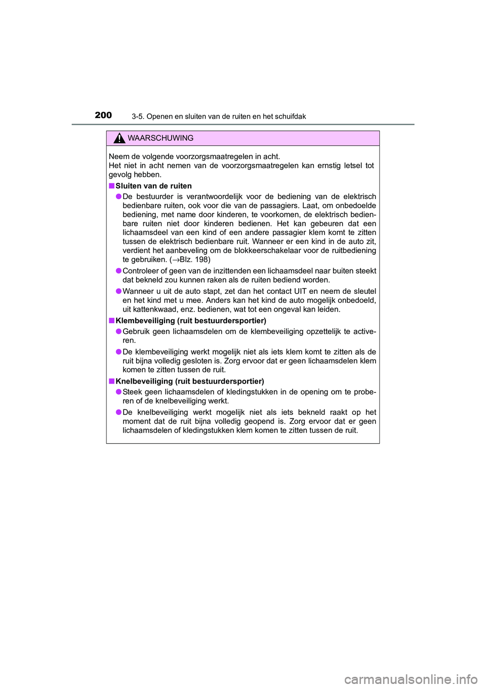 TOYOTA RAV4 HYBRID 2017  Instructieboekje (in Dutch) 2003-5. Openen en sluiten van de ruiten en het schuifdak
RAV4-HV_OM_OM42B04E_(EE)
WAARSCHUWING
Neem de volgende voorzorgsmaatregelen in acht. 
Het  niet  in  acht  nemen  van  de  voorzorgsmaatregelen