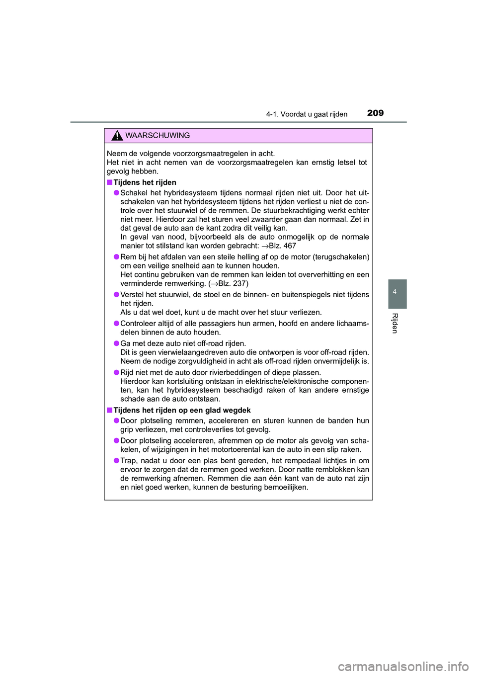 TOYOTA RAV4 HYBRID 2017  Instructieboekje (in Dutch) 2094-1. Voordat u gaat rijden
4
Rijden
RAV4-HV_OM_OM42B04E_(EE)
WAARSCHUWING
Neem de volgende voorzorgsmaatregelen in acht. 
Het  niet  in  acht  nemen  van  de  voorzorgsmaatregelen  kan  ernstig let