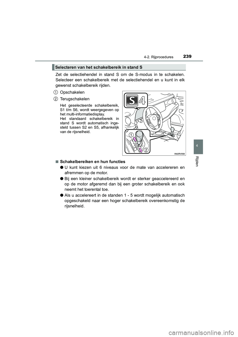 TOYOTA RAV4 HYBRID 2017  Instructieboekje (in Dutch) 2394-2. Rijprocedures
4
Rijden
RAV4-HV_OM_OM42B04E_(EE)
Zet  de  selectiehendel  in  stand  S  om  de  S-modus  in  te  schakelen.
Selecteer  een  schakelbereik  met  de  selectiehendel  en  u  kunt  