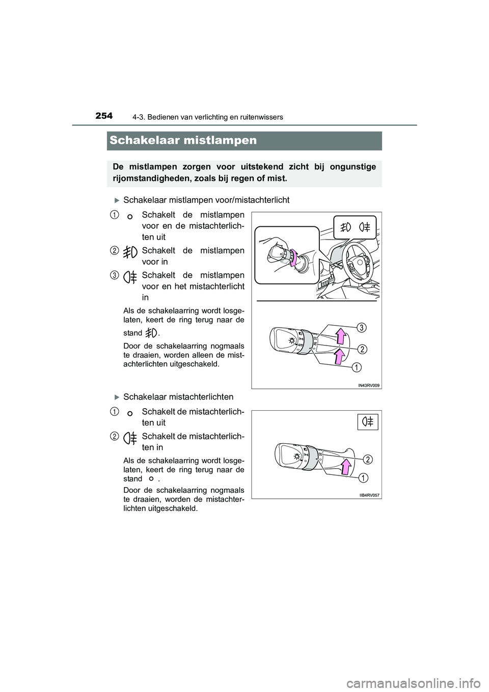 TOYOTA RAV4 HYBRID 2017  Instructieboekje (in Dutch) 2544-3. Bedienen van verlichting en ruitenwissers
RAV4-HV_OM_OM42B04E_(EE)
Schakelaar mistlampen
Schakelaar mistlampen voor/mistachterlichtSchakelt  de  mistlampen
voor  en  de  mistachterlich-
ten