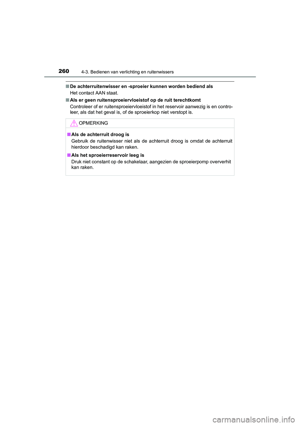 TOYOTA RAV4 HYBRID 2017  Instructieboekje (in Dutch) 2604-3. Bedienen van verlichting en ruitenwissers
RAV4-HV_OM_OM42B04E_(EE)
■De achterruitenwisser en -sproe ier kunnen worden bediend als
Het contact AAN staat.
■ Als er geen ruitensproeiervloei s
