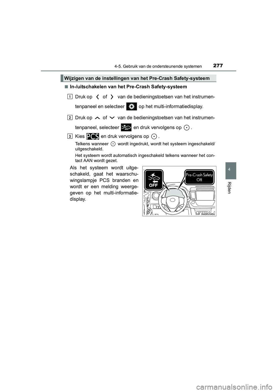 TOYOTA RAV4 HYBRID 2017  Instructieboekje (in Dutch) 2774-5. Gebruik van de ondersteunende systemen
4
Rijden
RAV4-HV_OM_OM42B04E_(EE)■
In-/uitschakelen van het Pre-Crash Safety-systeem
Druk op   of   van de bedieningstoetsen van het instrumen-
tenpane