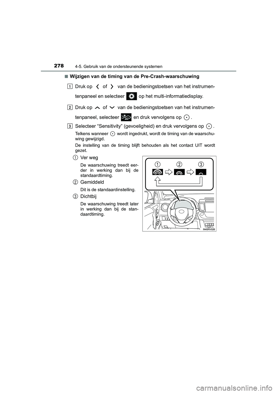 TOYOTA RAV4 HYBRID 2017  Instructieboekje (in Dutch) 2784-5. Gebruik van de ondersteunende systemen
RAV4-HV_OM_OM42B04E_(EE)■
Wijzigen van de timing van de Pre-Crash-waarschuwing
Druk op   of   van de bedieningstoetsen van het instrumen-
tenpaneel en 