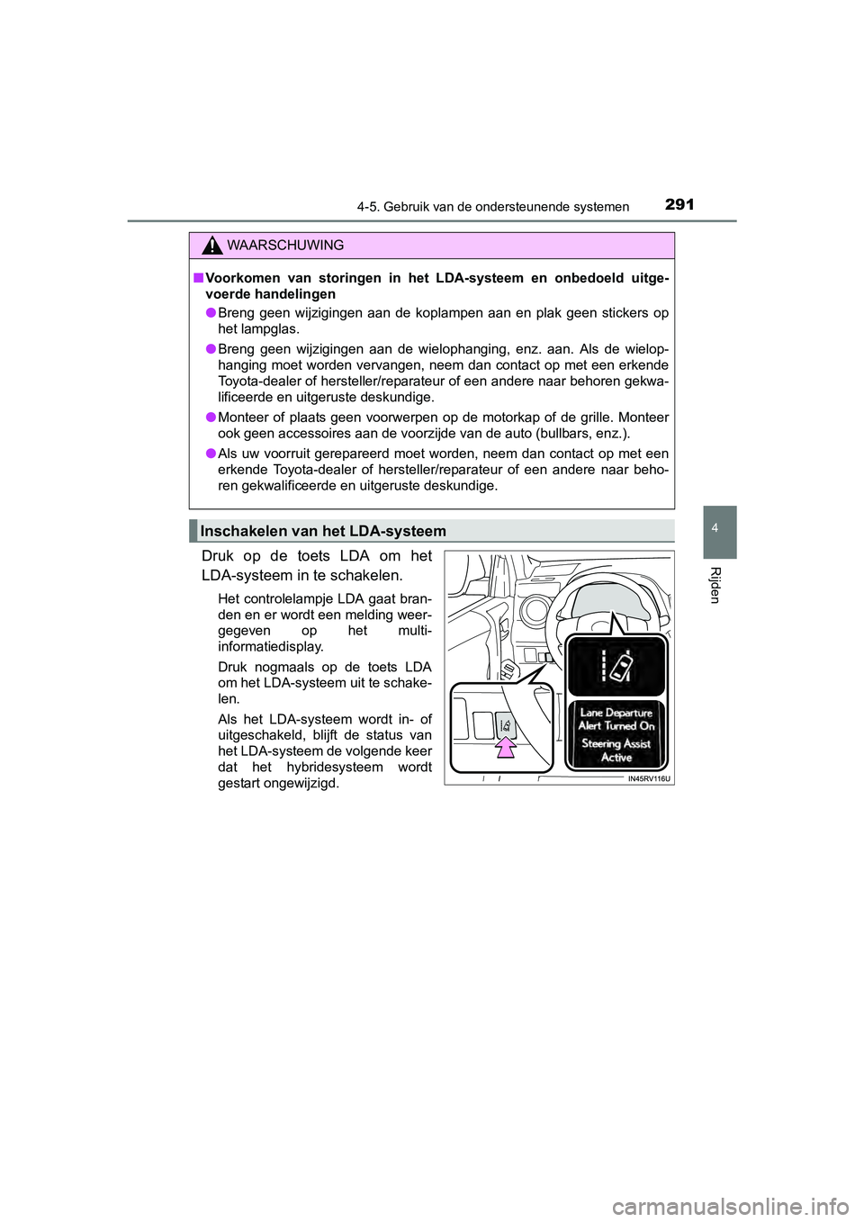 TOYOTA RAV4 HYBRID 2017  Instructieboekje (in Dutch) 2914-5. Gebruik van de ondersteunende systemen
4
Rijden
RAV4-HV_OM_OM42B04E_(EE)
Druk  op  de  toets  LDA  om  het
LDA-systeem in te schakelen.
Het controlelampje LDA gaat bran-
den en er wordt een me