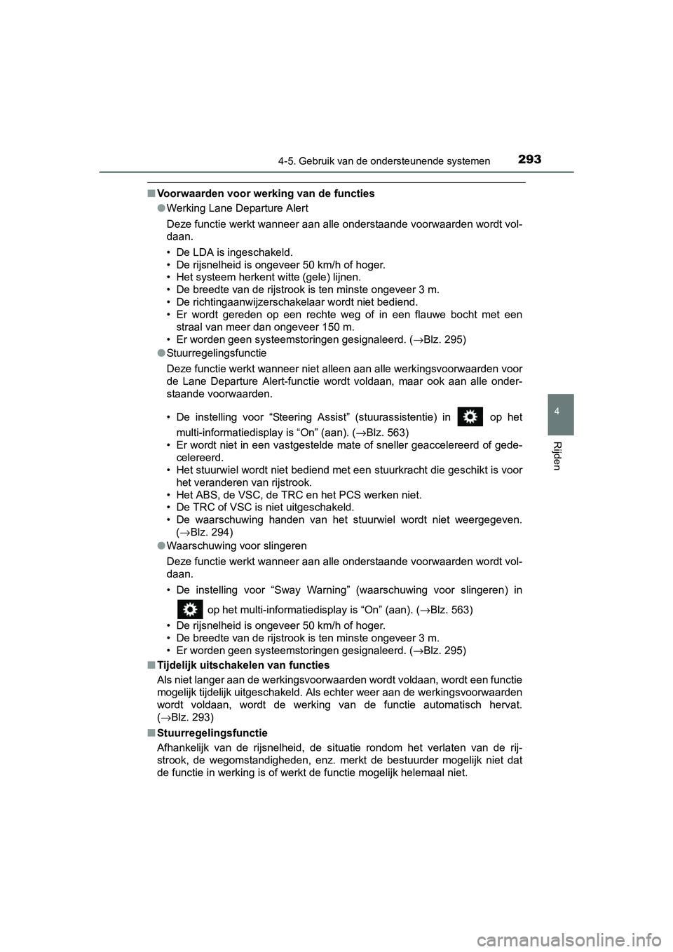 TOYOTA RAV4 HYBRID 2017  Instructieboekje (in Dutch) 2934-5. Gebruik van de ondersteunende systemen
4
Rijden
RAV4-HV_OM_OM42B04E_(EE)
■Voorwaarden voor werking van de functies
●Werking Lane Departure Alert
Deze functie werkt wanneer aan alle onderst