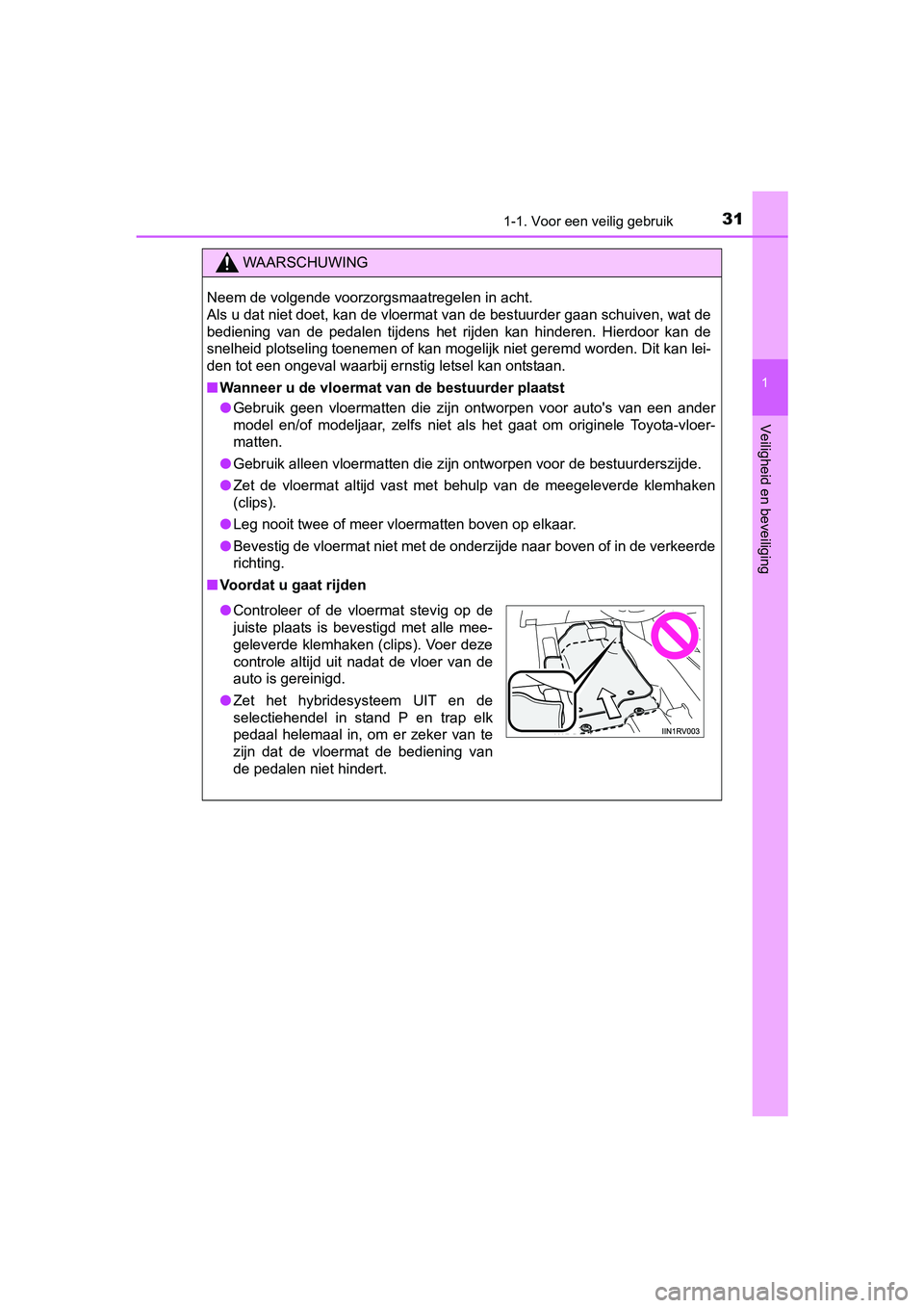 TOYOTA RAV4 HYBRID 2017  Instructieboekje (in Dutch) 311-1. Voor een veilig gebruik
1
RAV4-HV_OM_OM42B04E_(EE)
Veiligheid en beveiliging
WAARSCHUWING
Neem de volgende voorzorgsmaatregelen in acht. 
Als u dat niet doet, kan de vloermat van de bestuurder 