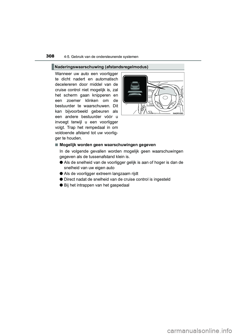 TOYOTA RAV4 HYBRID 2017  Instructieboekje (in Dutch) 3084-5. Gebruik van de ondersteunende systemen
RAV4-HV_OM_OM42B04E_(EE)
Wanneer  uw  auto  een  voorligger
te  dicht  nadert  en  automatisch
decelereren  door  middel  van  de
cruise  control  niet  