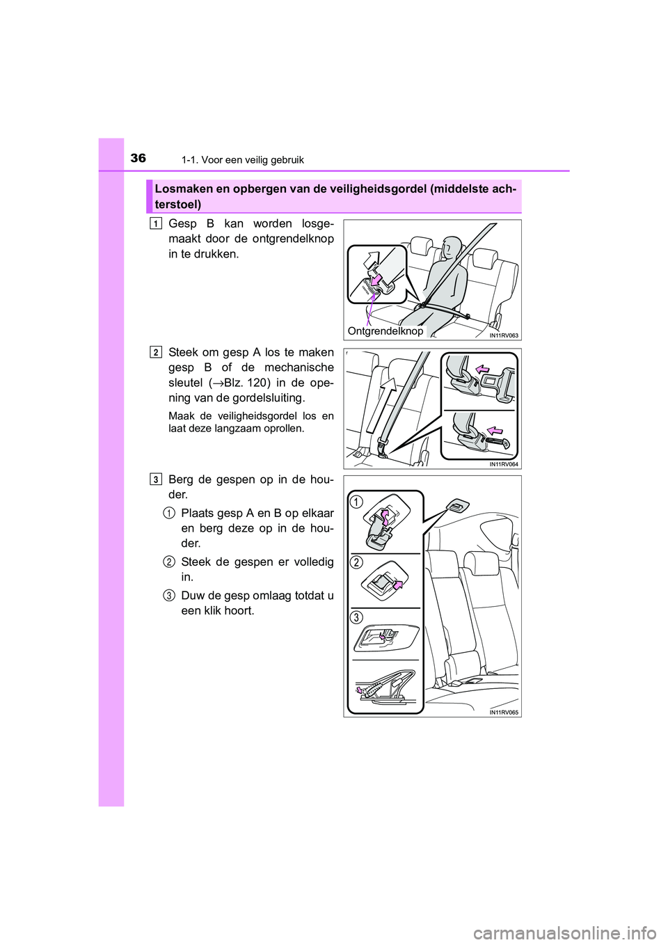 TOYOTA RAV4 HYBRID 2017  Instructieboekje (in Dutch) 361-1. Voor een veilig gebruik
RAV4-HV_OM_OM42B04E_(EE)
Gesp  B  kan  worden  losge-
maakt  door  de  ontgrendelknop
in te drukken.
Steek  om  gesp  A  los  te  maken
gesp  B  of  de  mechanische
sleu