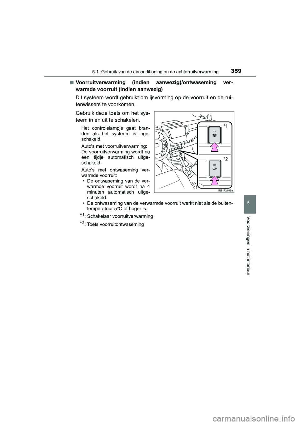 TOYOTA RAV4 HYBRID 2017  Instructieboekje (in Dutch) 3595-1. Gebruik van de airconditioning en de achterruitverwarming
5
Voorzieningen in het interieur
RAV4-HV_OM_OM42B04E_(EE)■
Voorruitverwarming  (indien 
aanwezig)/ontwaseming  ver-
warmde voorruit 
