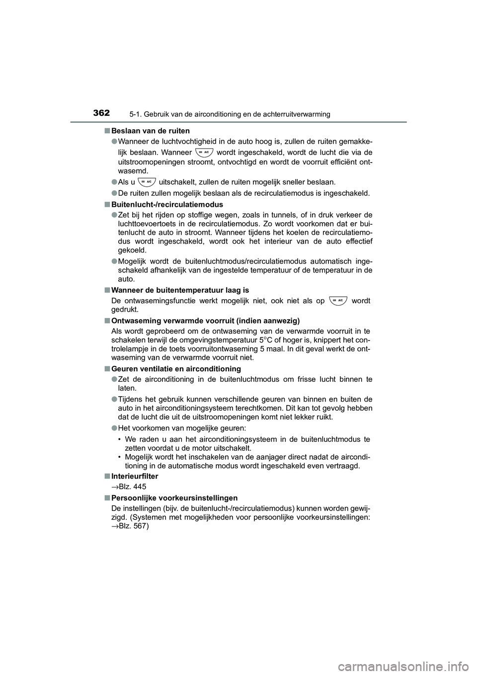 TOYOTA RAV4 HYBRID 2017  Instructieboekje (in Dutch) 3625-1. Gebruik van de airconditioning en de achterruitverwarming
RAV4-HV_OM_OM42B04E_(EE)■
Beslaan van de ruiten
●Wanneer de luchtvochtigheid in de auto hoog is, zullen de ruite n gemakke-
lijk  