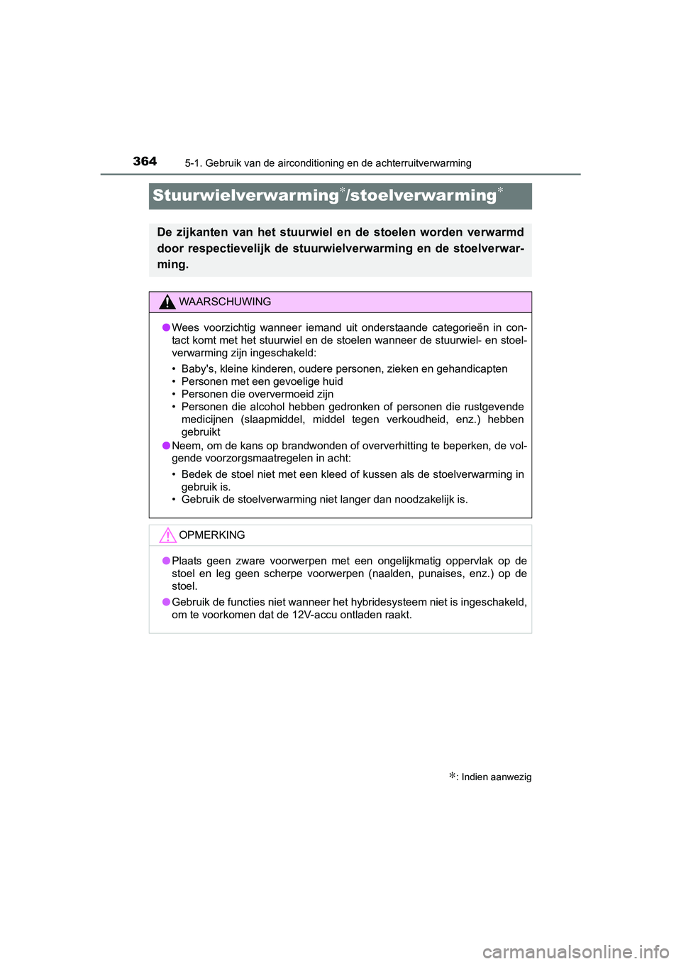 TOYOTA RAV4 HYBRID 2017  Instructieboekje (in Dutch) 3645-1. Gebruik van de airconditioning en de achterruitverwarming
RAV4-HV_OM_OM42B04E_(EE)
Stuurwielverwarming∗/stoelverwarming∗
∗: Indien aanwezig
De  zijkanten  van  het  stuurwiel  en  de  st