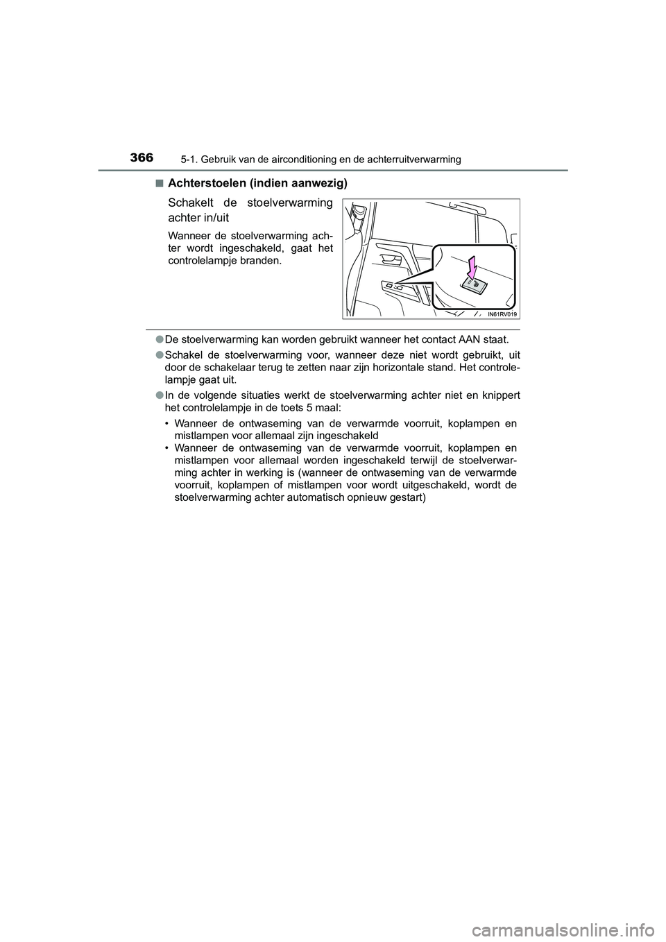 TOYOTA RAV4 HYBRID 2017  Instructieboekje (in Dutch) 3665-1. Gebruik van de airconditioning en de achterruitverwarming
RAV4-HV_OM_OM42B04E_(EE)■
Achterstoelen (indien aanwezig)
Schakelt  de  stoelverwarming
achter in/uit
Wanneer  de  stoelverwarming  