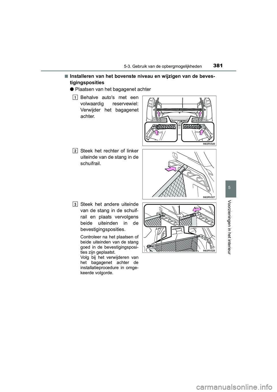 TOYOTA RAV4 HYBRID 2017  Instructieboekje (in Dutch) 3815-3. Gebruik van de opbergmogelijkheden
RAV4-HV_OM_OM42B04E_(EE)
5
Voorzieningen in het interieur
■Installeren van het bovenste niveau en wijzigen van de beves-
tigingsposities
●Plaatsen van he