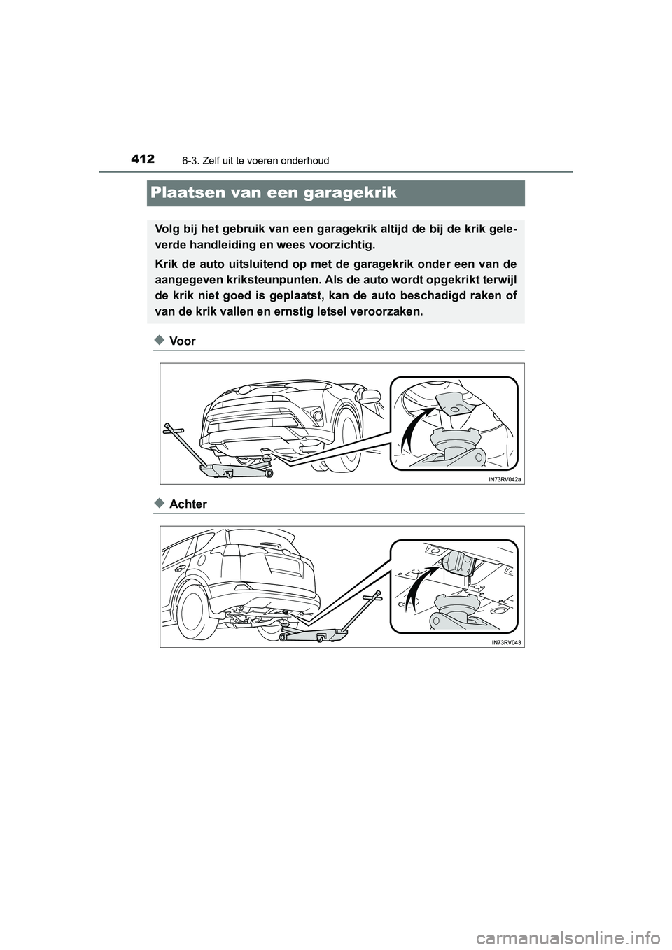 TOYOTA RAV4 HYBRID 2017  Instructieboekje (in Dutch) 4126-3. Zelf uit te voeren onderhoud
RAV4-HV_OM_OM42B04E_(EE)
Plaatsen van een garagekrik
◆Voor
◆Achter
Volg bij het gebruik van een garagekrik altijd de bij de krik gele-
verde handleiding en  we