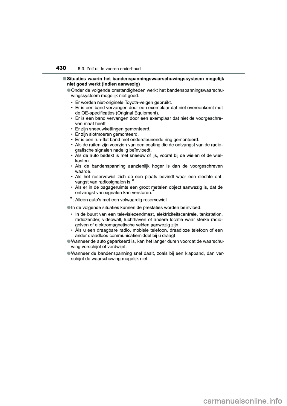 TOYOTA RAV4 HYBRID 2017  Instructieboekje (in Dutch) 4306-3. Zelf uit te voeren onderhoud
RAV4-HV_OM_OM42B04E_(EE)■
Situaties  waarin  het  bandenspa nningswaarschuwingssysteem  mogelijk
niet goed werkt (indien aanwezig)
● Onder de volgende omstandi
