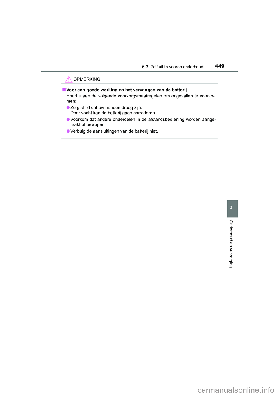 TOYOTA RAV4 HYBRID 2017  Instructieboekje (in Dutch) 4496-3. Zelf uit te voeren onderhoud
RAV4-HV_OM_OM42B04E_(EE)
6
Onderhoud en verzorging
OPMERKING
■Voor een goede werking na  het vervangen van de batterij
Houd  u  aan  de  volgende  voorzorgsmaatr