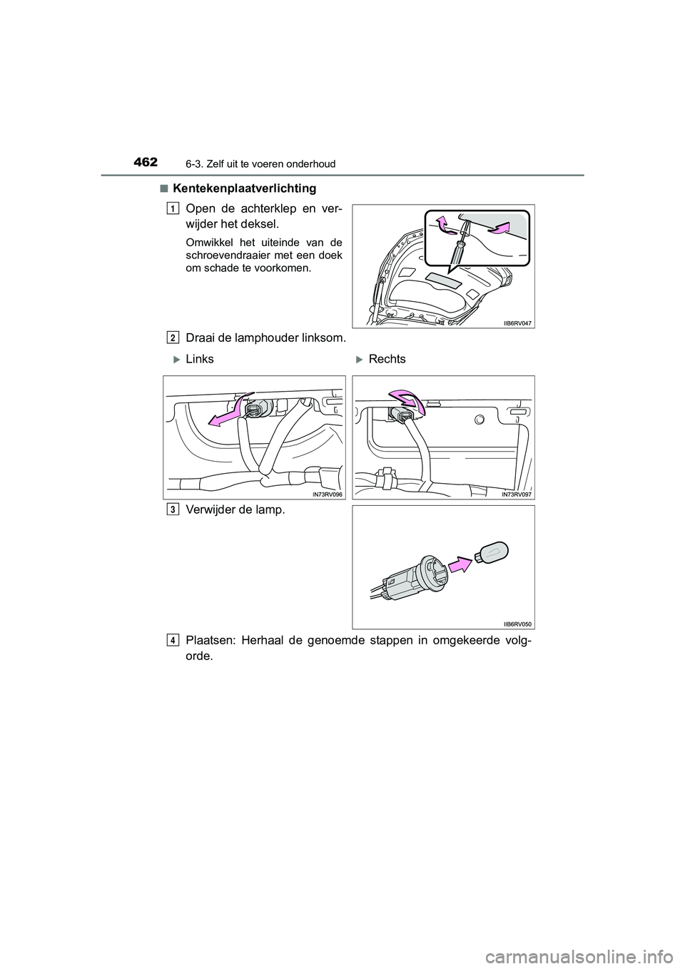 TOYOTA RAV4 HYBRID 2017  Instructieboekje (in Dutch) 4626-3. Zelf uit te voeren onderhoud
RAV4-HV_OM_OM42B04E_(EE)■
Kentekenplaatverlichting
Open  de  achterklep  en  ver-
wijder het deksel.
Omwikkel  het  uiteinde  van  de
schroevendraaier  met  een 