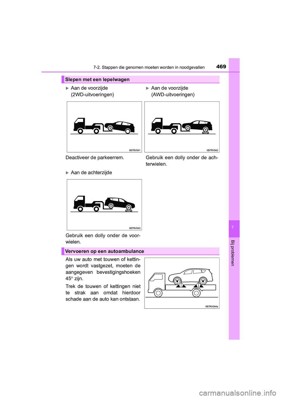 TOYOTA RAV4 HYBRID 2017  Instructieboekje (in Dutch) 4697-2. Stappen die genomen moeten worden in noodgevallen
RAV4-HV_OM_OM42B04E_(EE)
7
Bij problemen
Als  uw  auto  met  touwen  of  kettin-
gen  wordt  vastgezet,  moeten  de
aangegeven  bevestigingsho