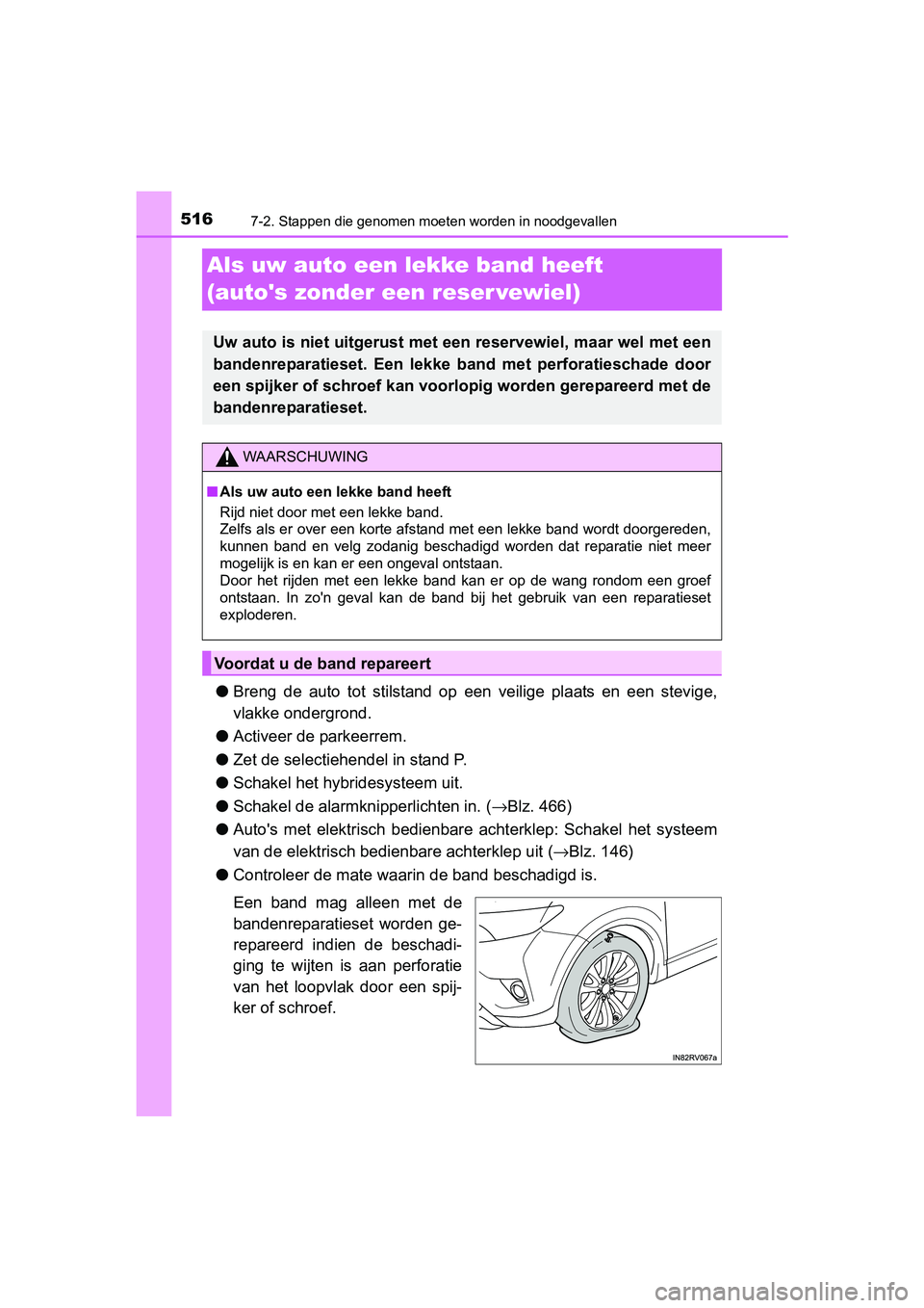 TOYOTA RAV4 HYBRID 2017  Instructieboekje (in Dutch) 5167-2. Stappen die genomen moeten worden in noodgevallen
RAV4-HV_OM_OM42B04E_(EE)
Als uw auto een lekke band heeft 
(autos zonder een reser vewiel)
●Breng  de  auto  tot  stilstand  op  een  veili