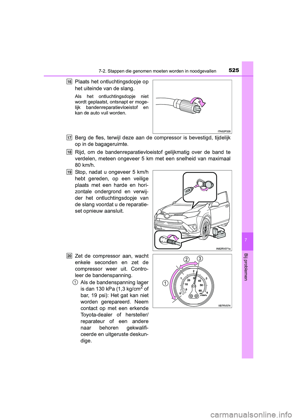 TOYOTA RAV4 HYBRID 2017  Instructieboekje (in Dutch) 5257-2. Stappen die genomen moeten worden in noodgevallen
RAV4-HV_OM_OM42B04E_(EE)
7
Bij problemen
Plaats  het  ontluchtingsdopje op
het uiteinde van de slang.
Als  het  ontluchtingsdopje  niet
wordt 