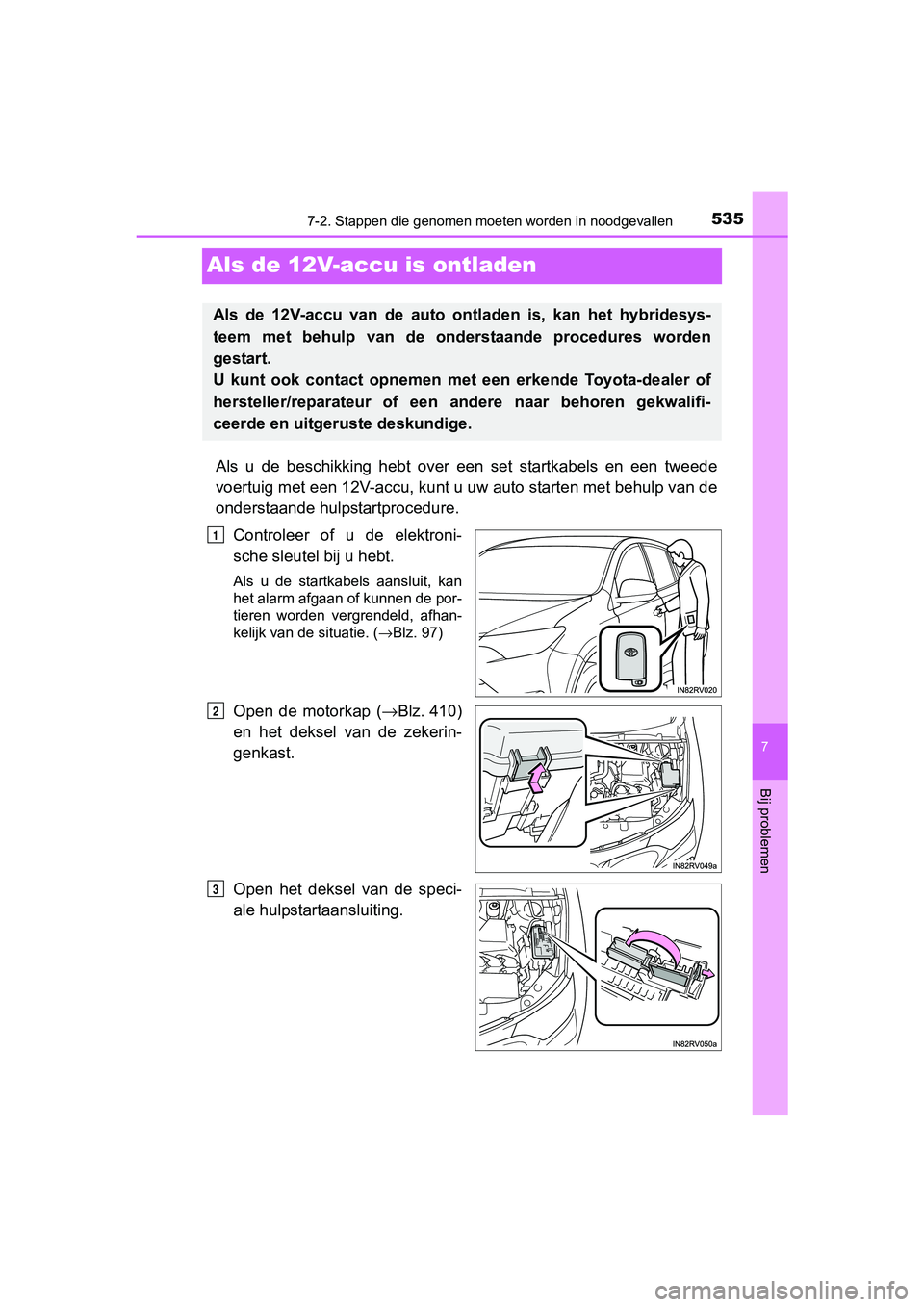 TOYOTA RAV4 HYBRID 2017  Instructieboekje (in Dutch) 5357-2. Stappen die genomen moeten worden in noodgevallen
RAV4-HV_OM_OM42B04E_(EE)
7
Bij problemen
Als de 12V-accu is ontladen
Als  u  de  beschikking  hebt  over  een  set  startkabels  en  een  twee