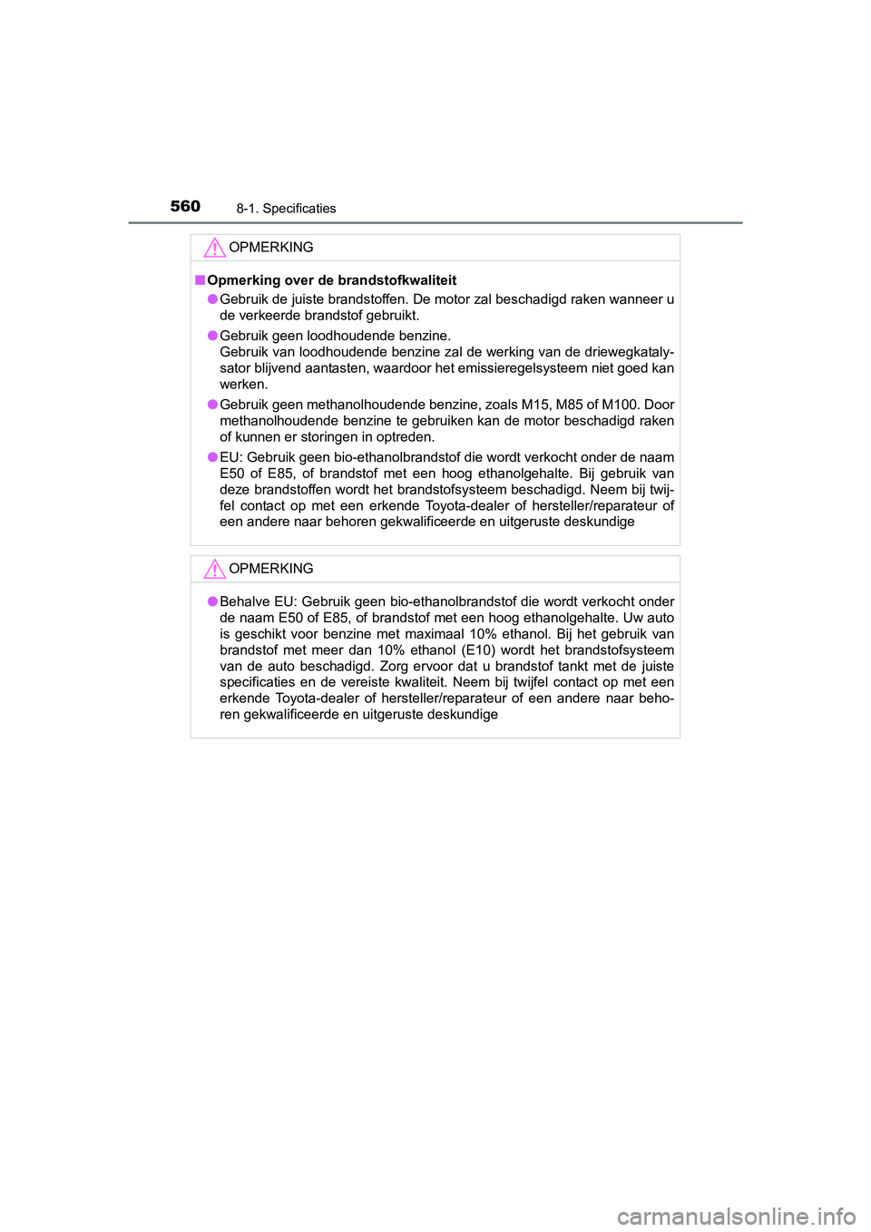 TOYOTA RAV4 HYBRID 2017  Instructieboekje (in Dutch) 5608-1. Specificaties
RAV4-HV_OM_OM42B04E_(EE)
OPMERKING
■Opmerking over de brandstofkwaliteit
● Gebruik de juiste brandstoffen. De motor zal beschadigd raken w anneer u
de verkeerde brandstof geb