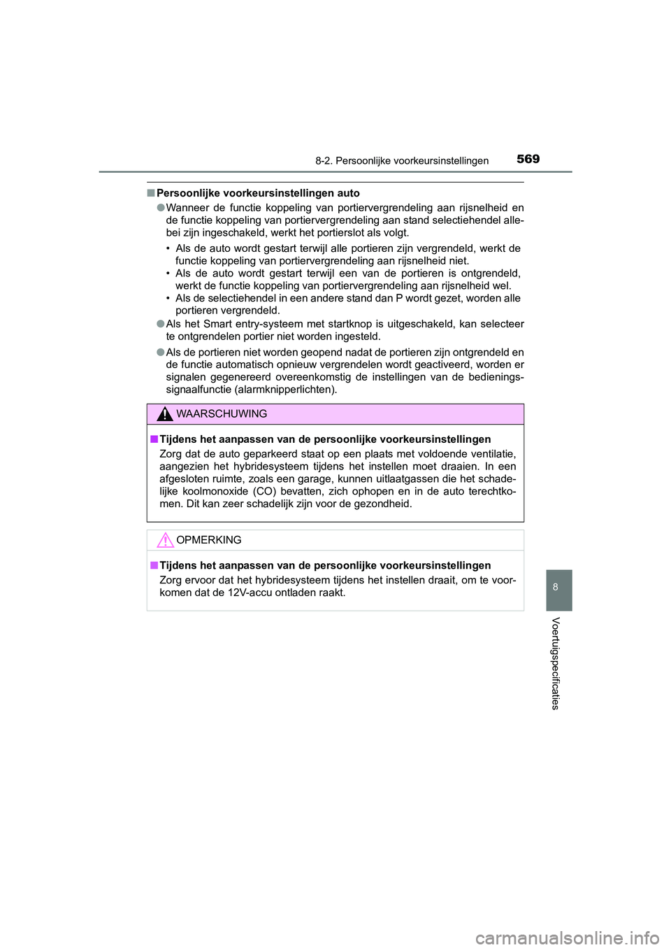 TOYOTA RAV4 HYBRID 2017  Instructieboekje (in Dutch) 5698-2. Persoonlijke voorkeursinstellingen
RAV4-HV_OM_OM42B04E_(EE)
8
Voertuigspecificaties
■Persoonlijke voorkeursinstellingen auto
●Wanneer  de  functie  koppeling  van  portiervergrendeling  aa