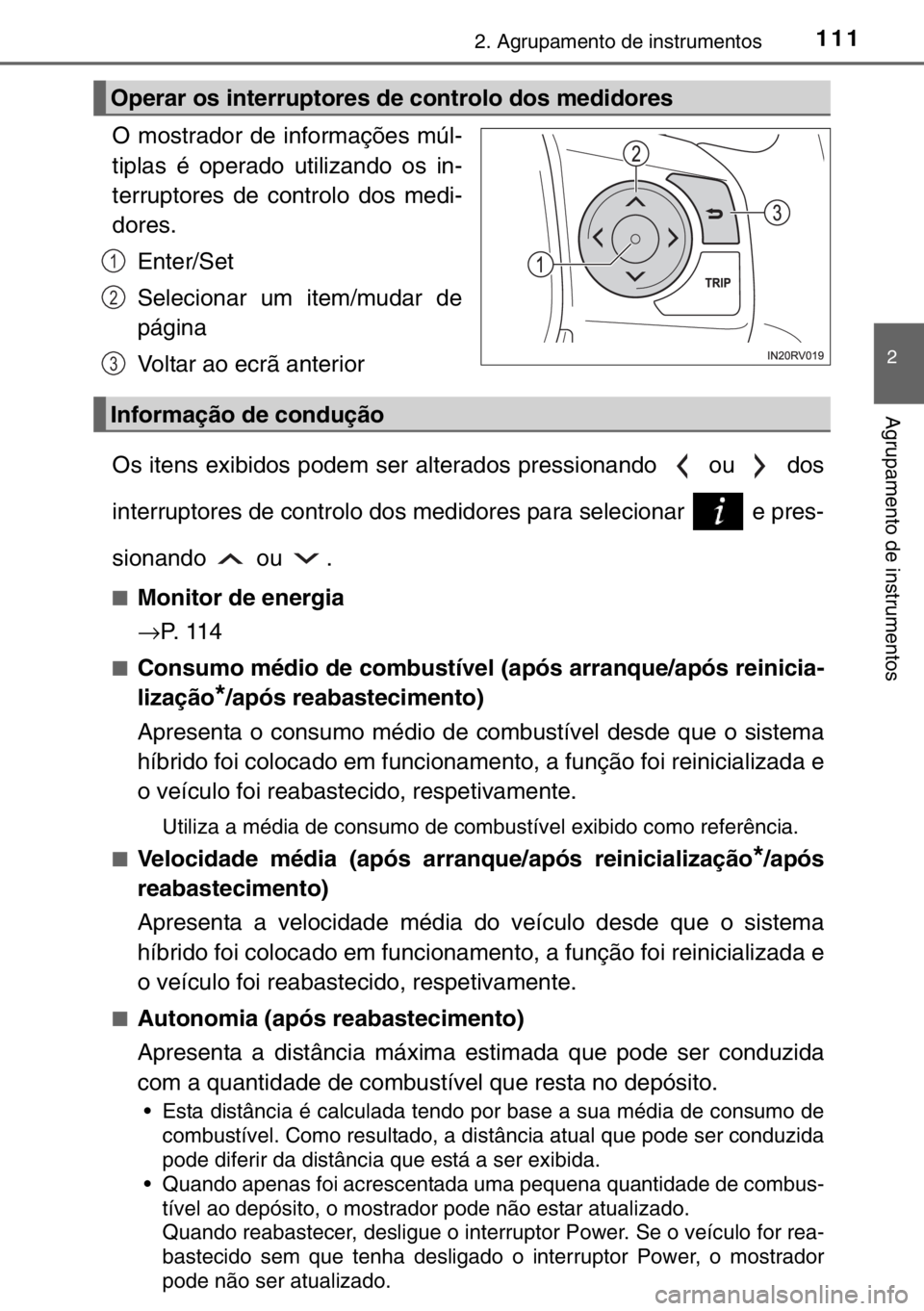 TOYOTA RAV4 HYBRID 2017 Manual de utilização (in Portuguese) 1112. Agrupamento de instrumentos
2
Agrupamento de instrumentos
O mostrador de informações múl-
tiplas é operado utilizando os in-
terruptores de controlo dos medi-
dores.
Enter/Set
Selecionar um TOYOTA RAV4 HYBRID 2017 Manual de utilização (in Portuguese) 1112. Agrupamento de instrumentos
2
Agrupamento de instrumentos
O mostrador de informações múl-
tiplas é operado utilizando os in-
terruptores de controlo dos medi-
dores.
Enter/Set
Selecionar um