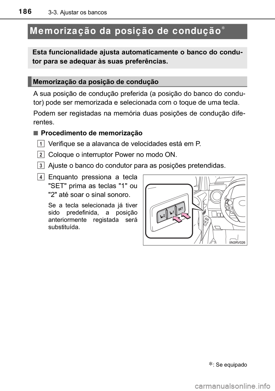 TOYOTA RAV4 HYBRID 2017  Manual de utilização (in Portuguese) 186������$�M�X�V�W�D�U��R�V��E�D�Q�F�R�V
Memorização da posição de condução∗
�$��V�X�D��S�R�V�L�o�m�R��G�H��F�R�Q�G�X�o�m�R��S�U�H�I�H�U�L�G�D���D��S�R�V�L�o�m�R��G�R��E�D�Q�F