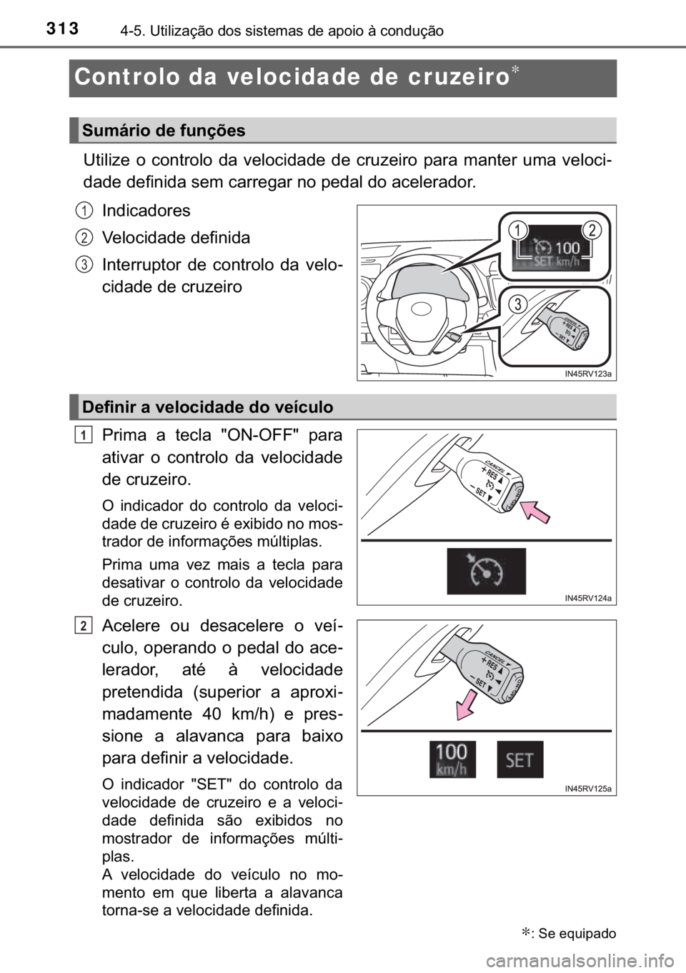 TOYOTA RAV4 HYBRID 2017  Manual de utilização (in Portuguese) 313������8�W�L�O�L�]�D�o�m�R��G�R�V��V�L�V�W�H�P�D�V��G�H��D�S�R�L�R��j��F�R�Q�G�X�o�m�R
Controlo da velocidade de cruzeiro∗
�8�W�L�O�L�]�H� �R� �F�R�Q�W�U�R�O�R� �G�D� �Y�H�O�R�F�L�G